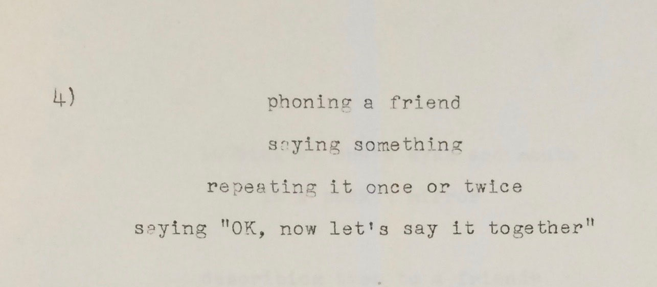 Allan Kaprow (American, 1926–2006) **.Detail of part 4 of theprinted program for Routine, 1973. Activity commissioned by thePortland Center for the Visual Arts. Allan Kaprow Papers, ca. 1940–1997(980063), box 24, folder 9, Los Angeles, Getty Research Institute. Viewthe full printed program in the score tab of this section.